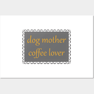 Dog Mother, Coffee Lover (Marigold) Posters and Art